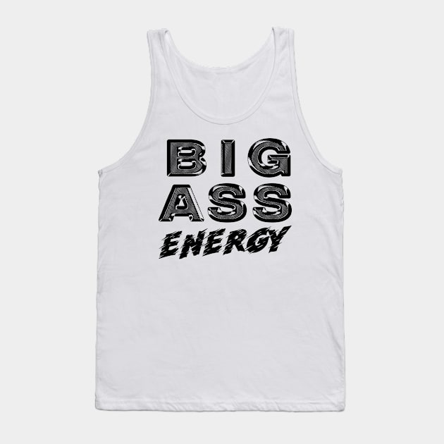 Big Ass Energy Tank Top by Big Sexy Tees